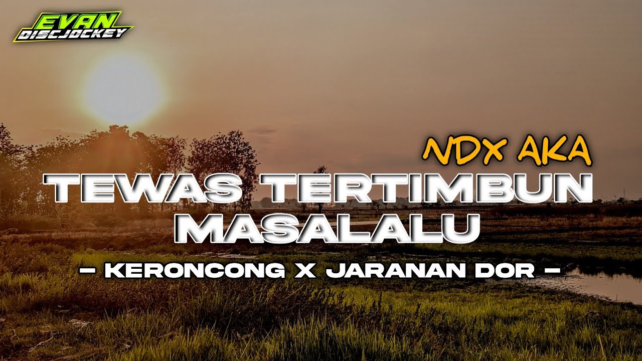 DJ TEWAS TERTIMBUN MASALALU [TTM] •NDX AKA• || keroncong x jaranan dor || by : Evan discjockey