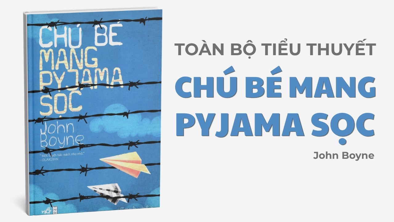 Toàn bộ tiểu thuyết Chú Bé Mang Pyjama Sọc | John Boyne