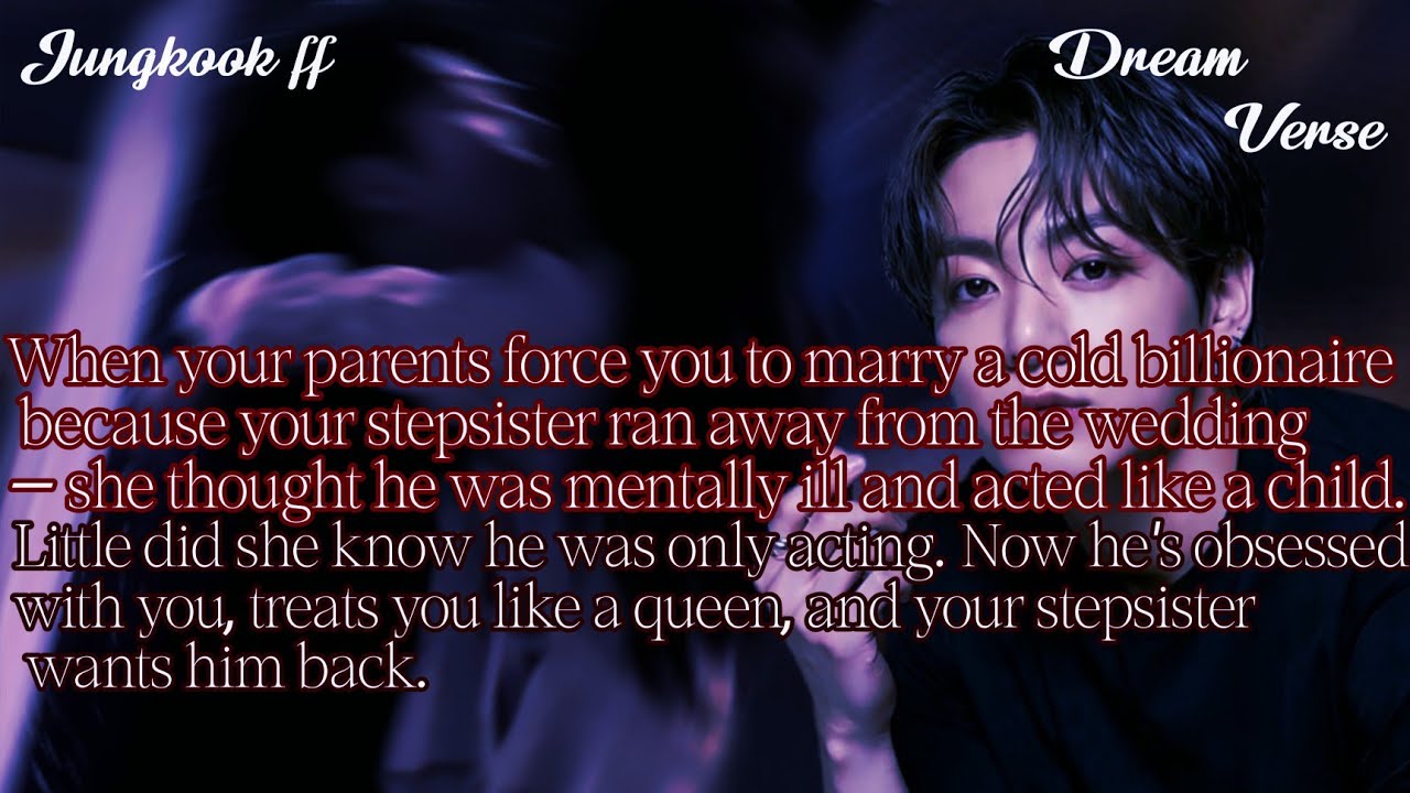 JUNGKOOK FF/When your parents force you to marry a cold billionaire because your stepsister ran ...