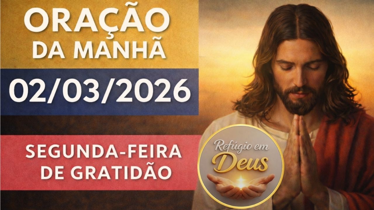 ORAÇÃO DA MANHÃ DE HOJE 02/03/2026 | SEGUNDA FEIRA DE GRATIDÃO À DEUS | Colossenses 3:15