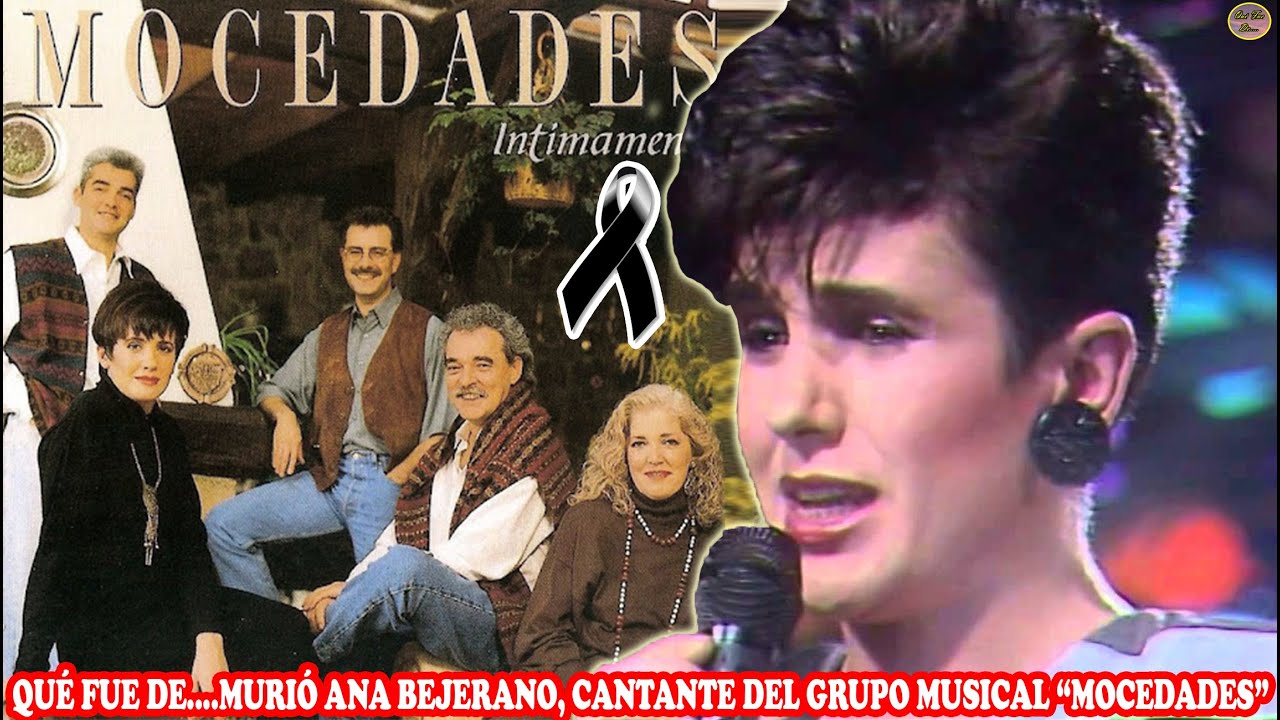 QUÉ FUE DE...MURIÓ ANA BEJERANO, CANTANTE DEL GRUPO MUSICAL “MOCEDADES”