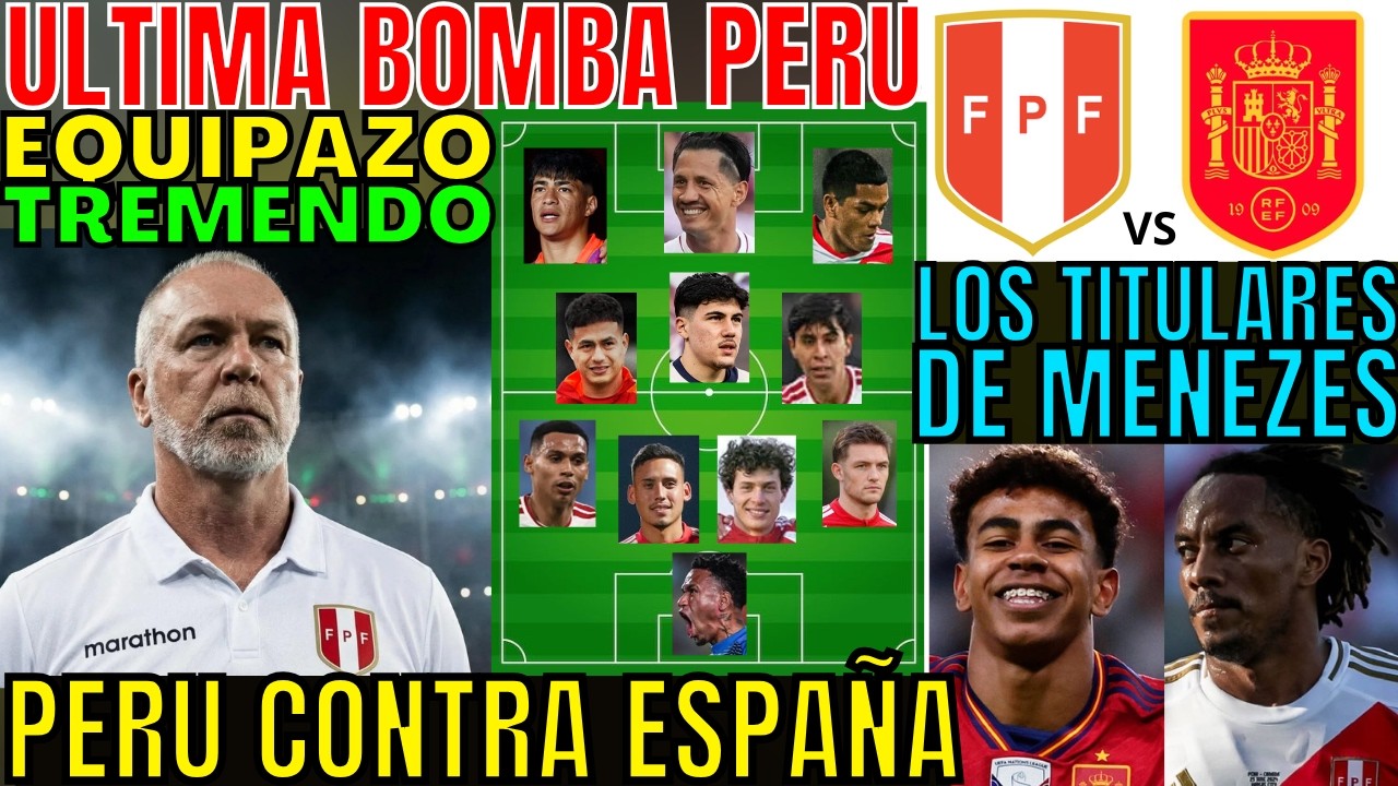 NUEVO EQUIPAZO TITULAR DE PER&Uacute; VS ESPA&Ntilde;A MANO MENEZES PUSO OTROS JUGADORES PARA BRILLAR EN AMISTOSO