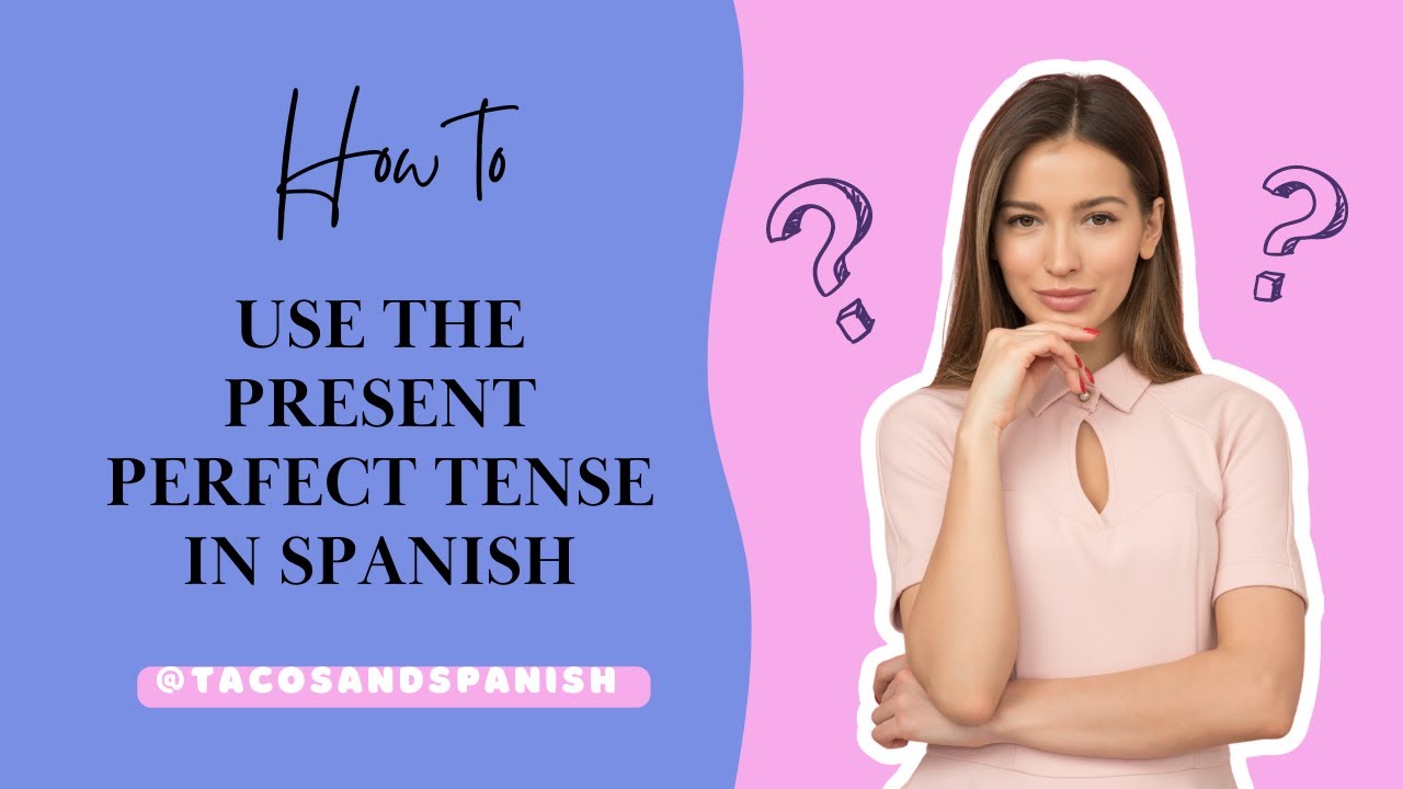 How to Use the Present Perfect Tense in Spanish: A Step-by-Step Guide