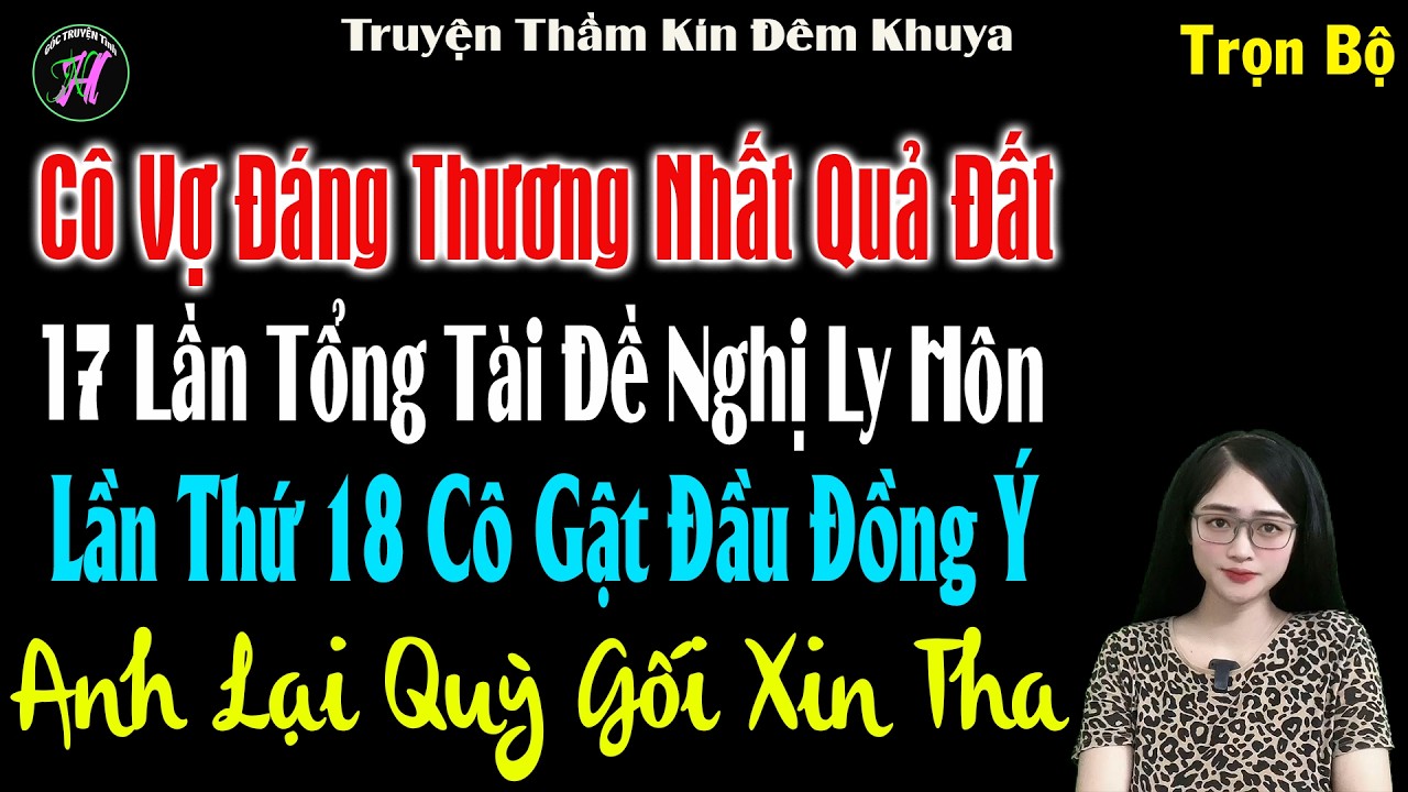Cô Vợ Đáng Thương 17Lần Tổng Tài Đề Nghị LyHôn Lần Thứ18 Anh Cô Gất ĐầuĐồng Ý Anh Lại Qùy Gói XinTha