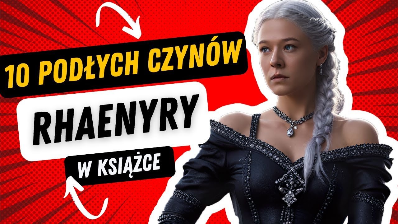 RHAENYRA TARGARYEN: 10 PODŁYCH CZYN&Oacute;W, KT&Oacute;RE ZROBIŁA W KSIĄŻKACH | SPOILERY