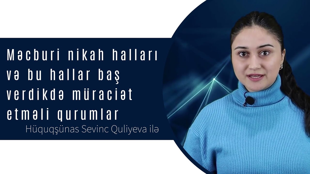 Məcburi nikah halları və bu hallar baş verdikdə müraciət etməli qurumlar