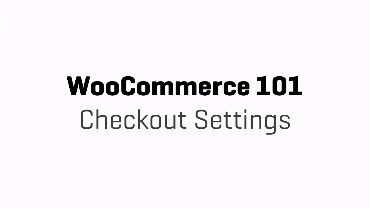 WooCommerce 101 - Part 6 - Checkout Settings