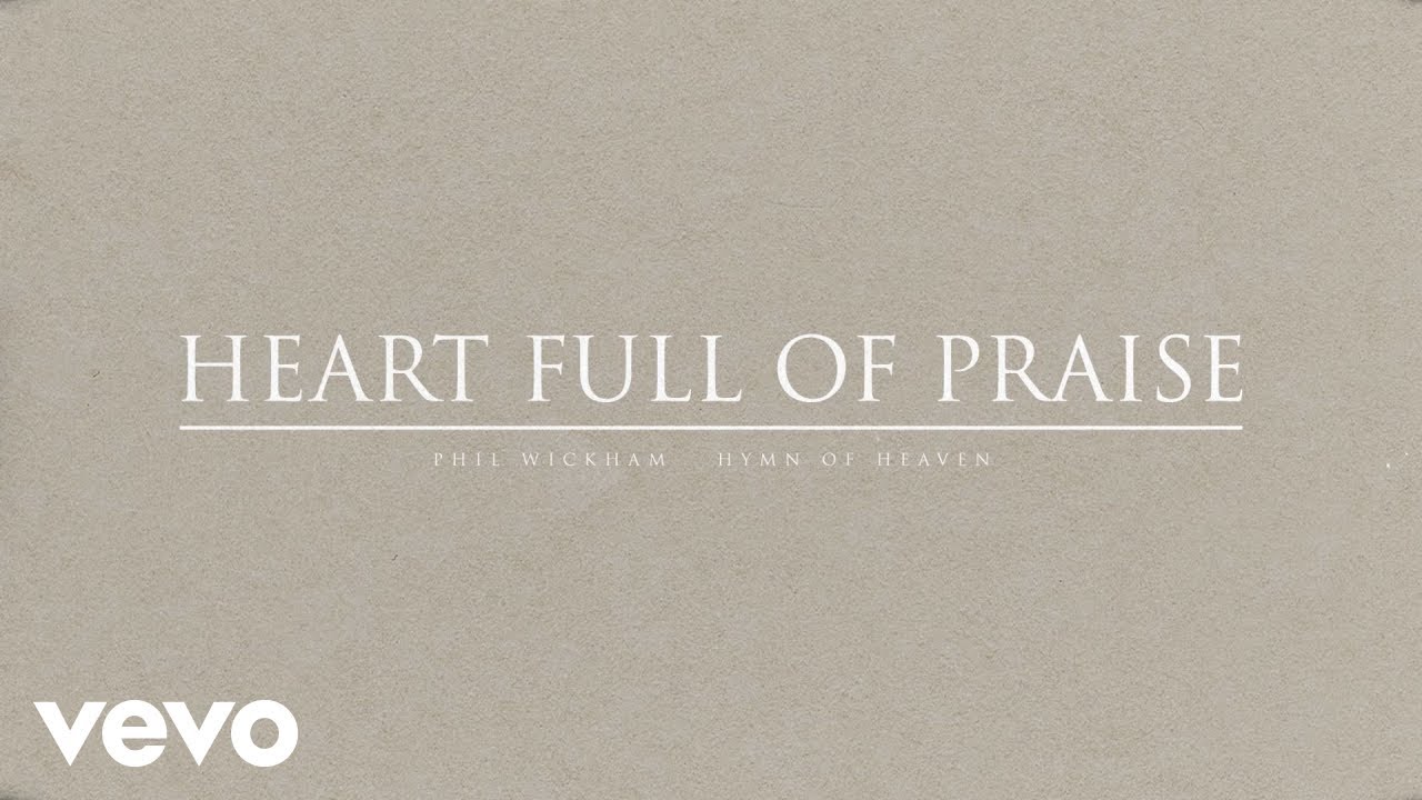 Phil Wickham - Heart Full Of Praise (Official Audio)