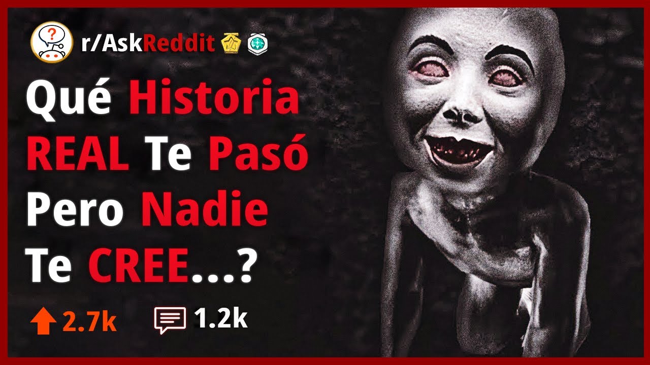 Qué Historia Perturbor Te Pásó Que Nadie Te Cree? - Reddit Pregunta
