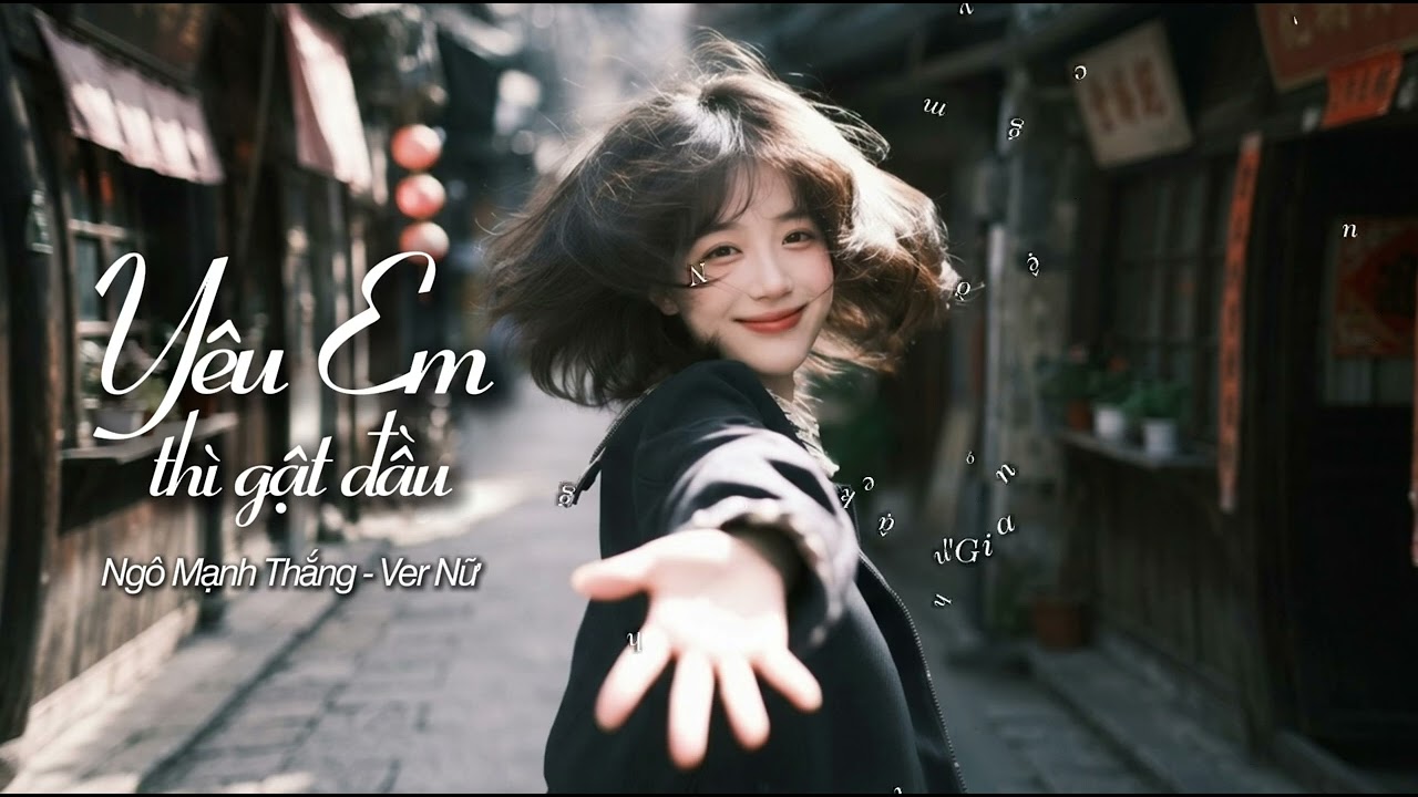 Y&Ecirc;U EM TH&Igrave; GẬT ĐẦU - VERSION NỮ | Hay anh đi với em, người nguyện y&ecirc;u em th&igrave; cứ gật đầu...HOT TIKTOK