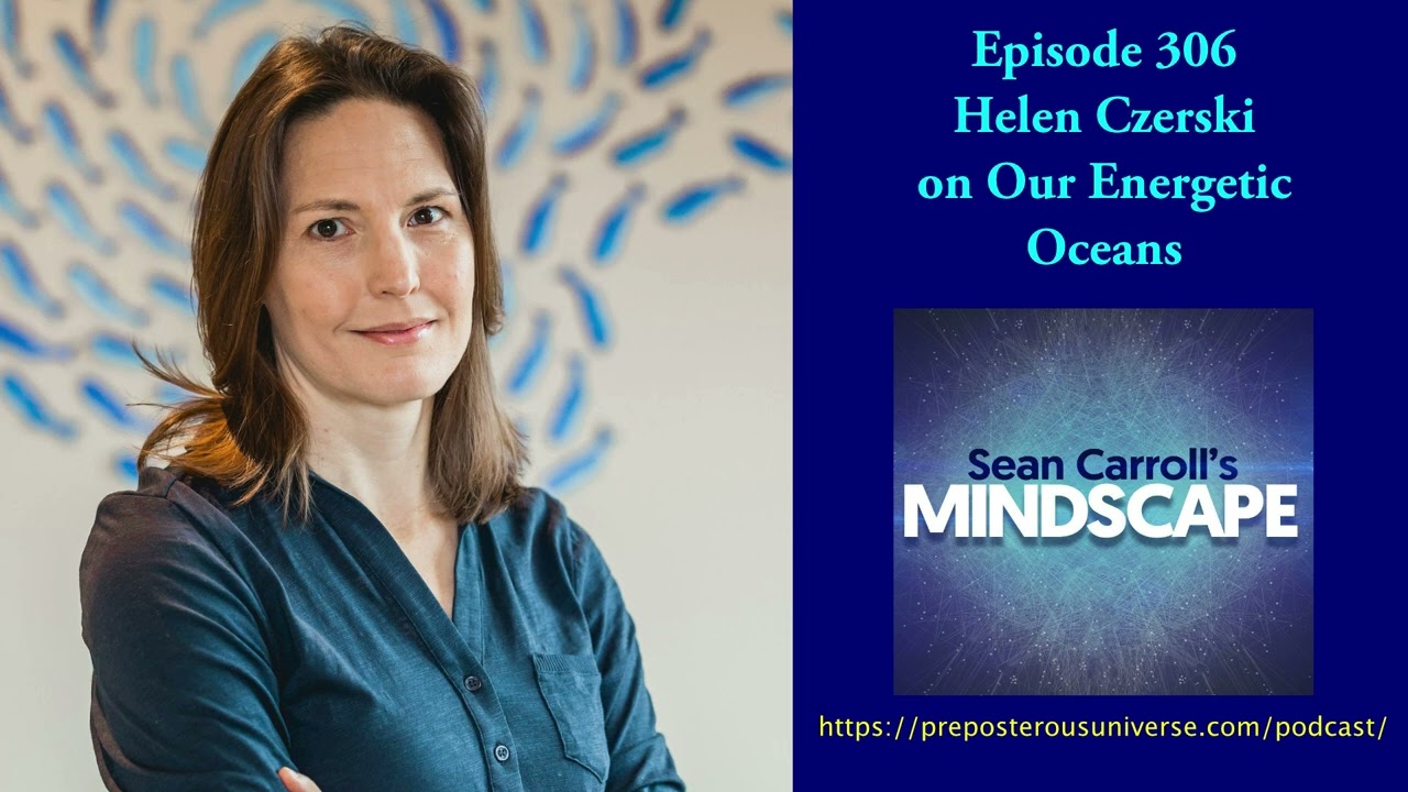 Mindscape 306 | Helen Czerski on Our Energetic Oceans