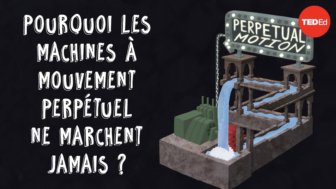 Pourquoi les machines &agrave; mouvement perp&eacute;tuel ne fonctionnent-elles pas ? - Netta Schramm