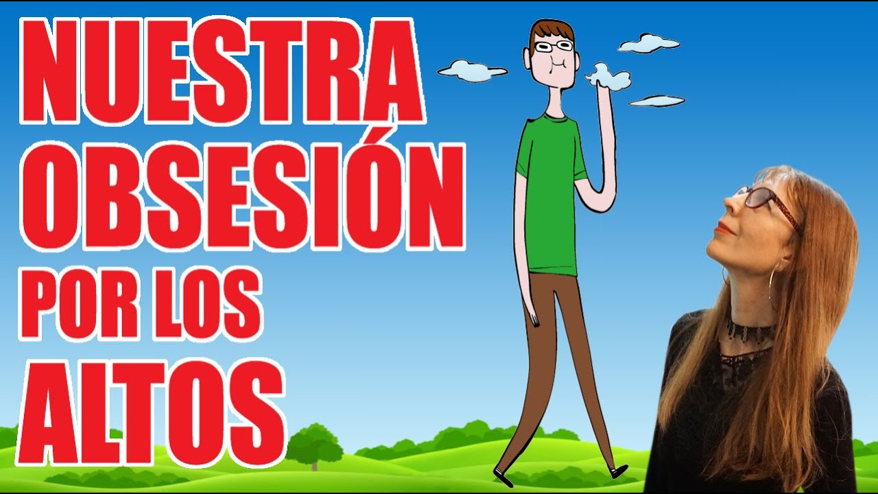 Nuestra OBSESIÓN por los ALTOS (Humor)