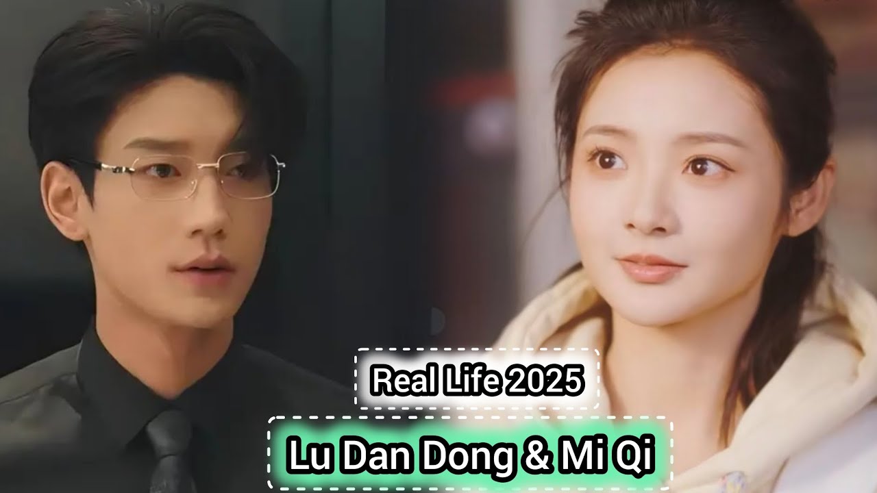 LU DAN DONG AND MI QI REAL LIFE 2025