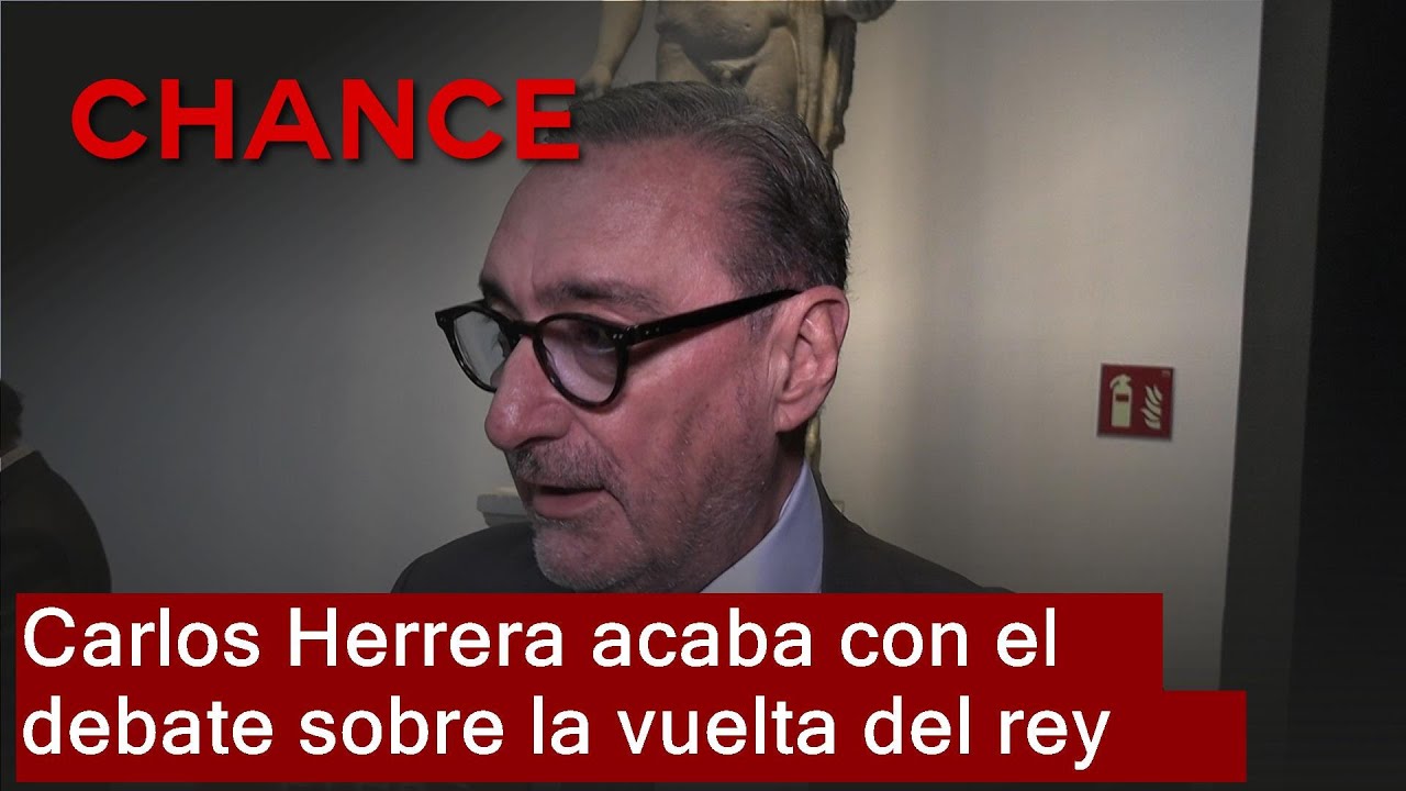 Carlos Herrera acaba con el debate sobre la vuelta del Rey Juan Carlos a España