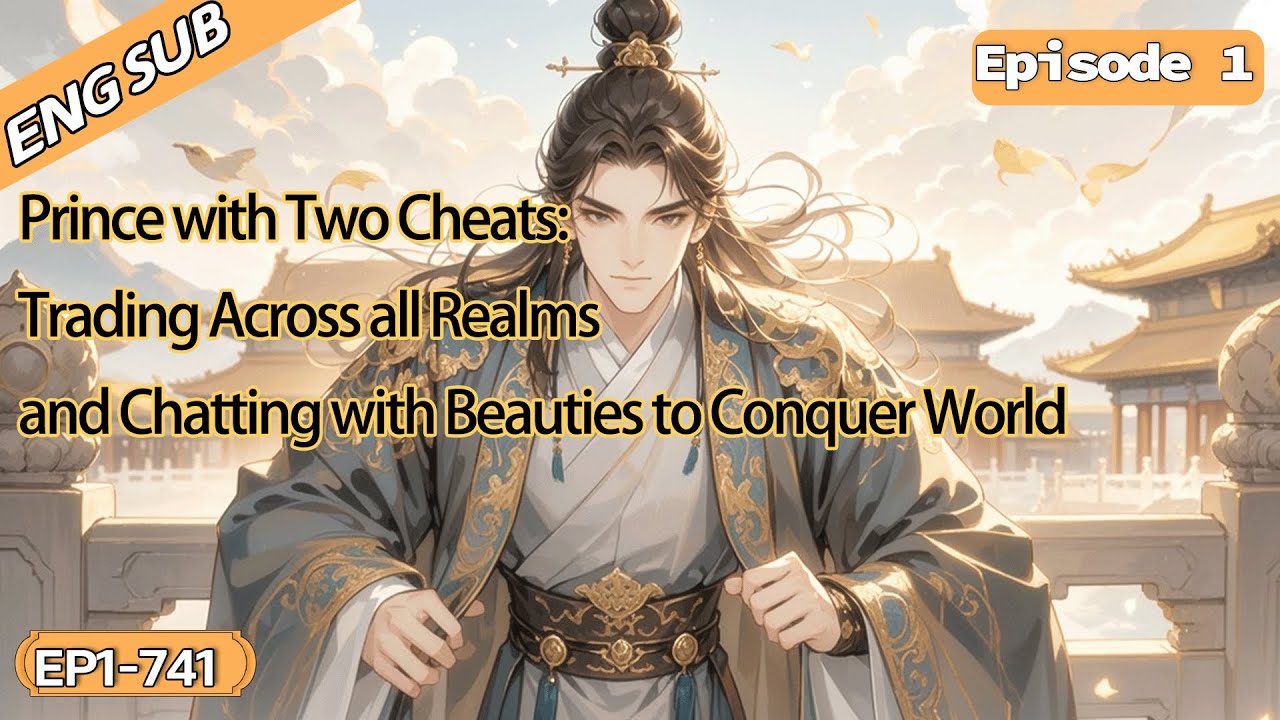 Prince with Two Cheats:Trading Across all Realms and Chatting with Beauties to Conquer World【1 of 2】