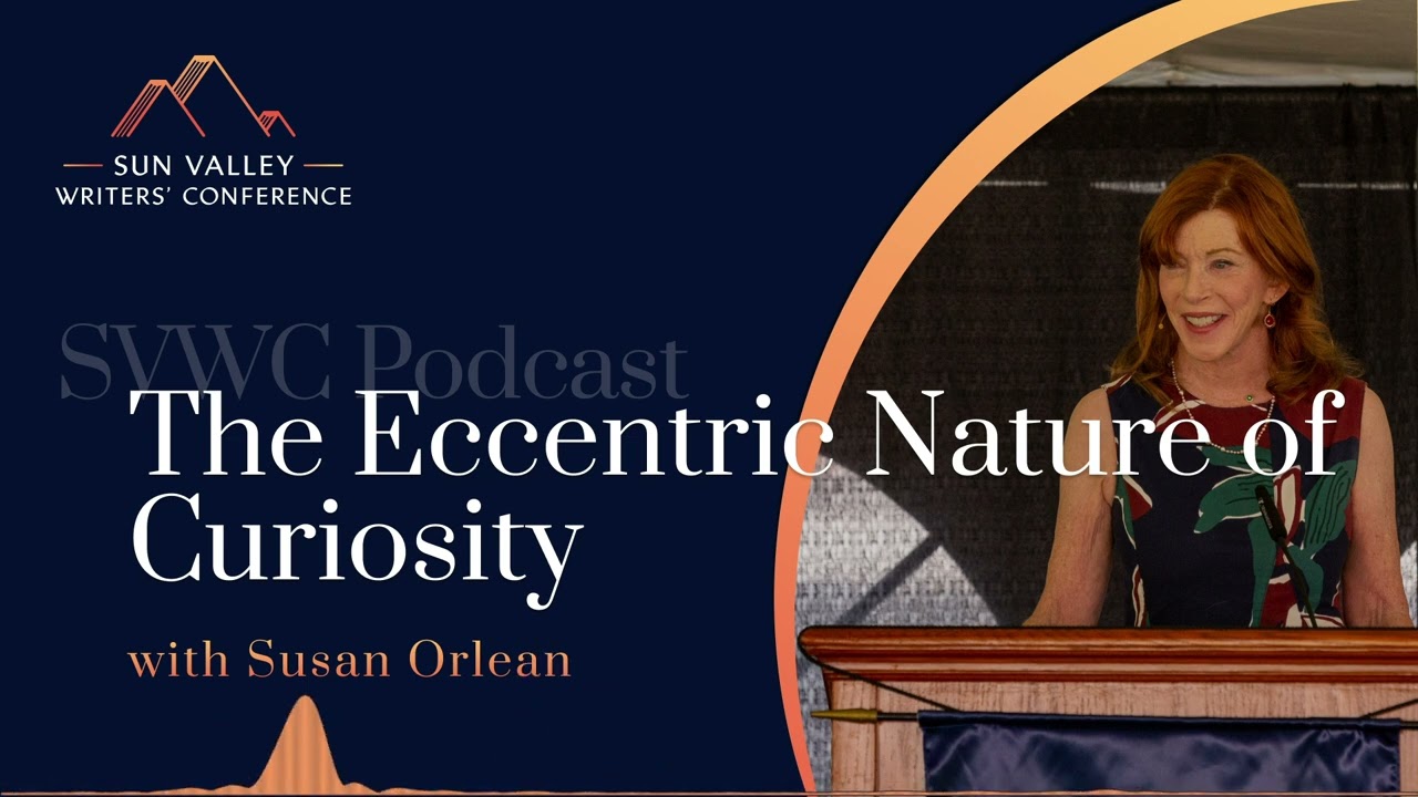 SVWC Podcast Susan Orlean On the Eccentric Nature of Curiosity