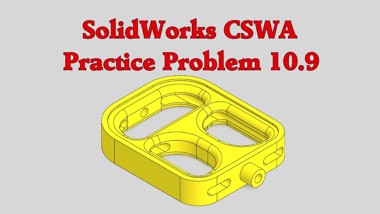 SolidWorks CSWA Practice Problem 10.9 (10.9A, 10.9B, and 10.9C)