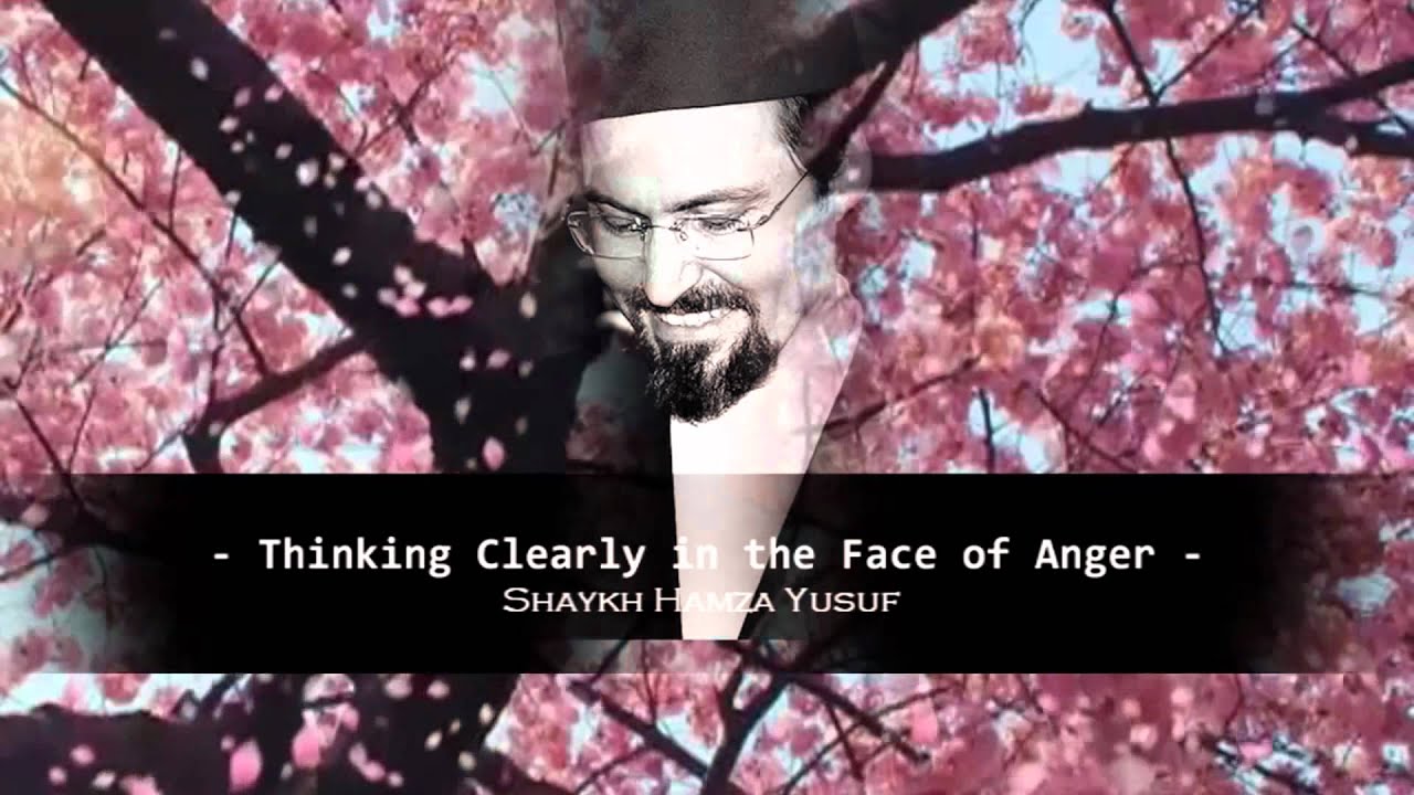 Thinking Clearly in the Face of Anger - Shaykh Hamza Yusuf