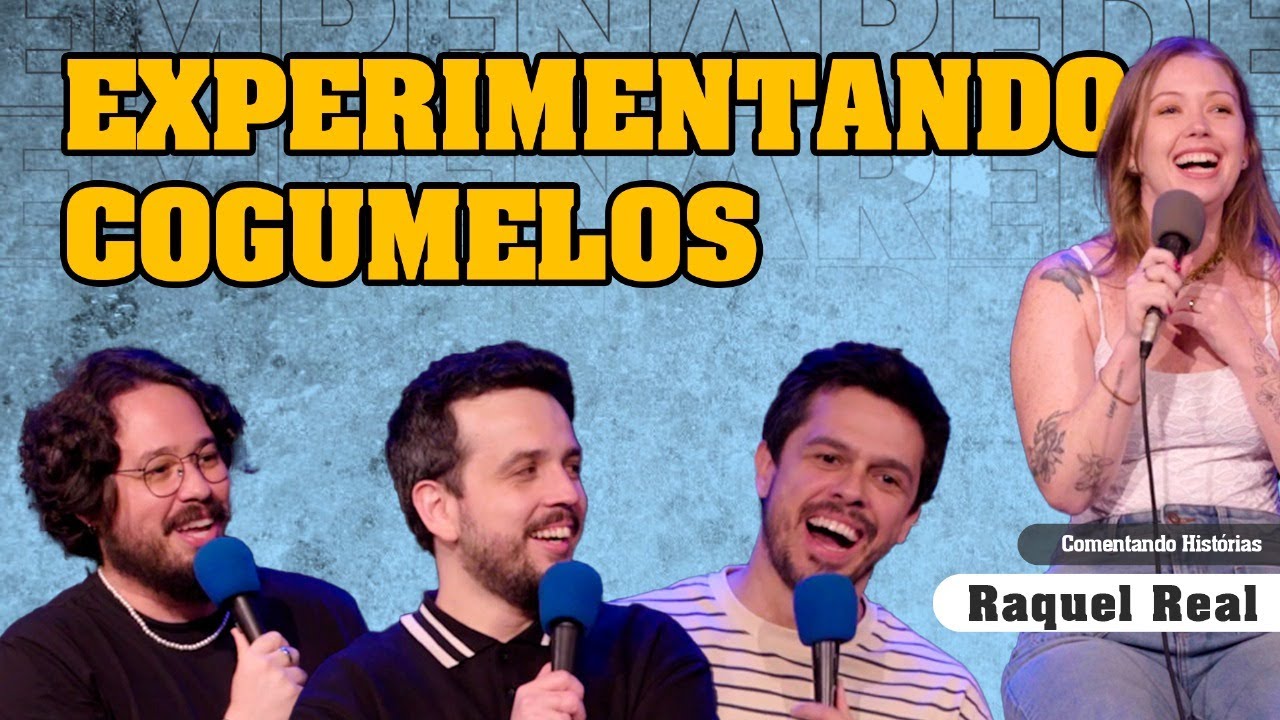 EXPERIMENTANDO COGUMELOS - COMENTANDO HISTÓRIAS #338 com Raquel Real