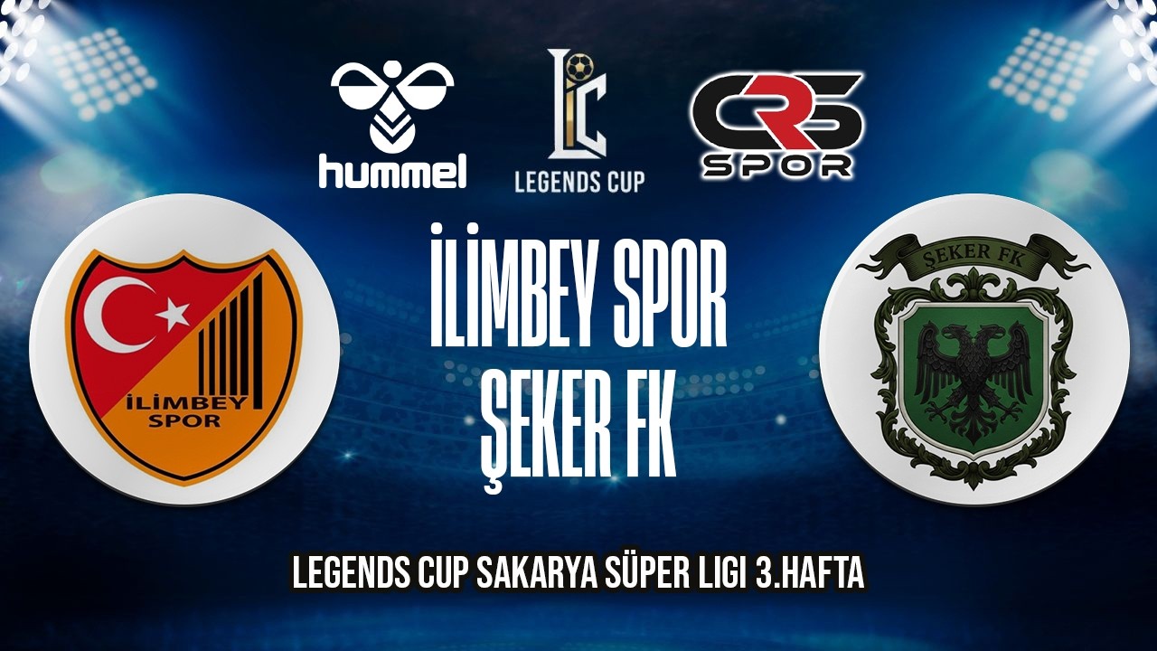 LEGENDS CUP SAKARYA S&Uuml;PER LİGİ / İLİMBEY SPOR - ŞEKER FK