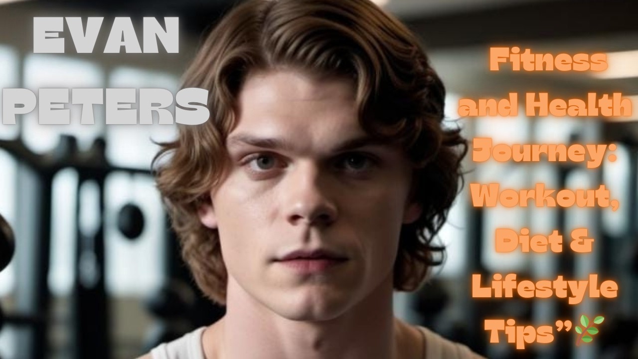 “Evan Peters Fitness and Health Journey: Workout, Diet & Lifestyle Tips”