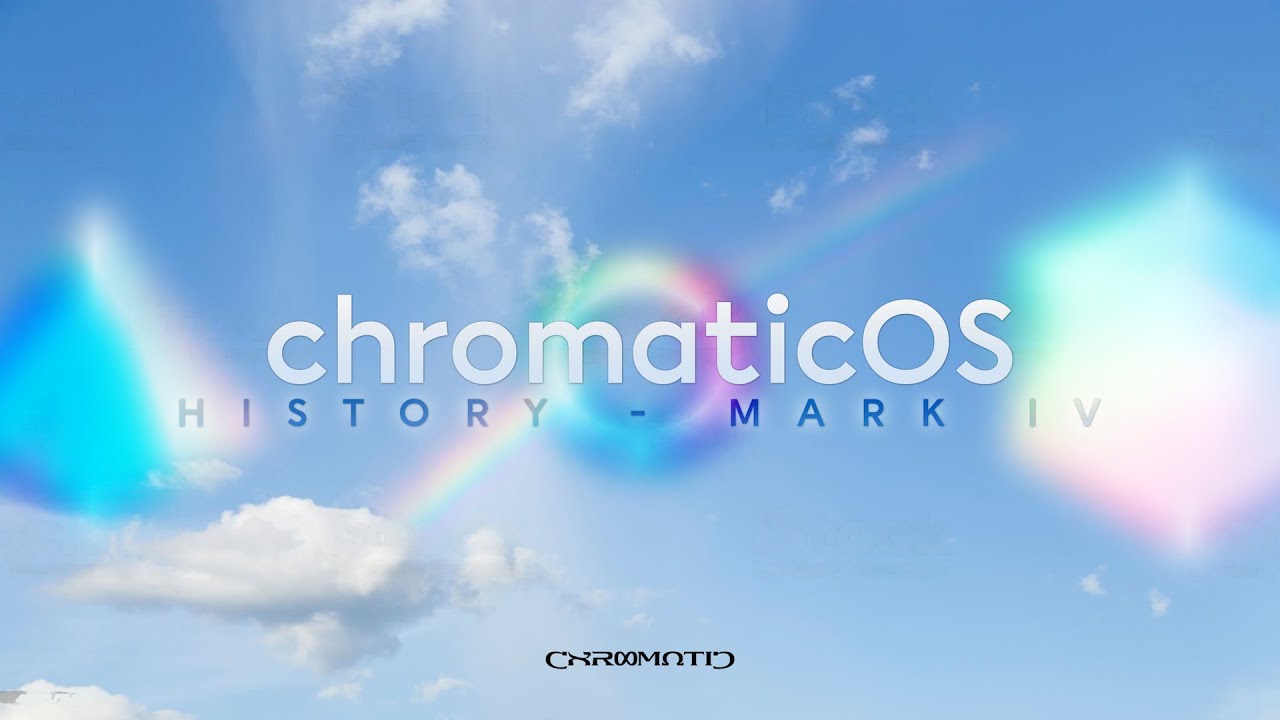 ChromaticOS HISTORY - MARK IV | ChromaticAeternus