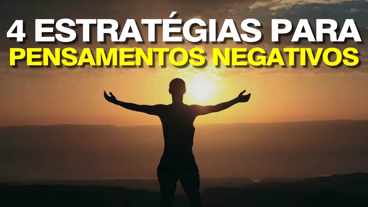 4 estratégias para interromper PENSAMENTOS NEGATIVOS