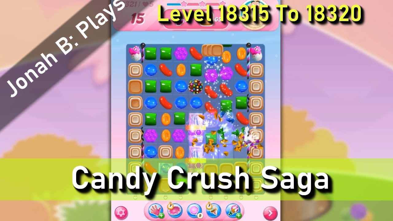 Candy Crush Saga Level 18315 18316 18317 18318 18319 18320