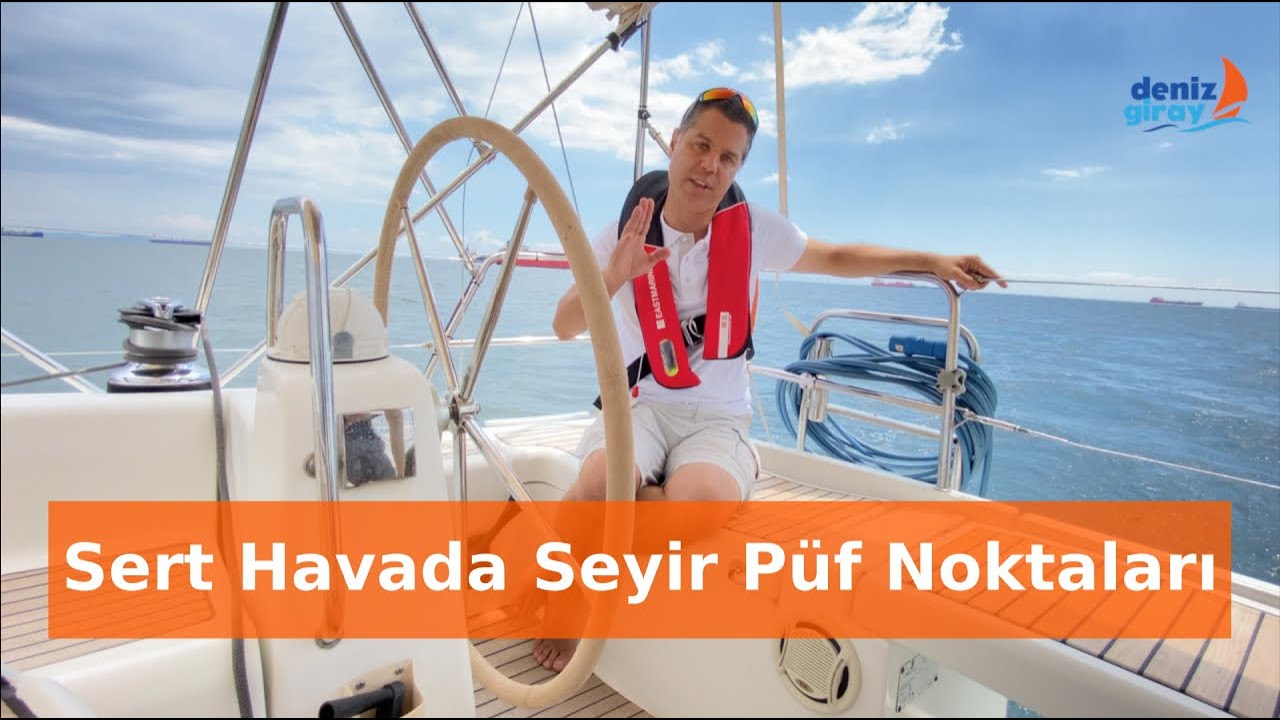 Sert Hava Seyrinin Püf Noktaları / Camadan Vurmak / Beneteau 40 ile Seyir