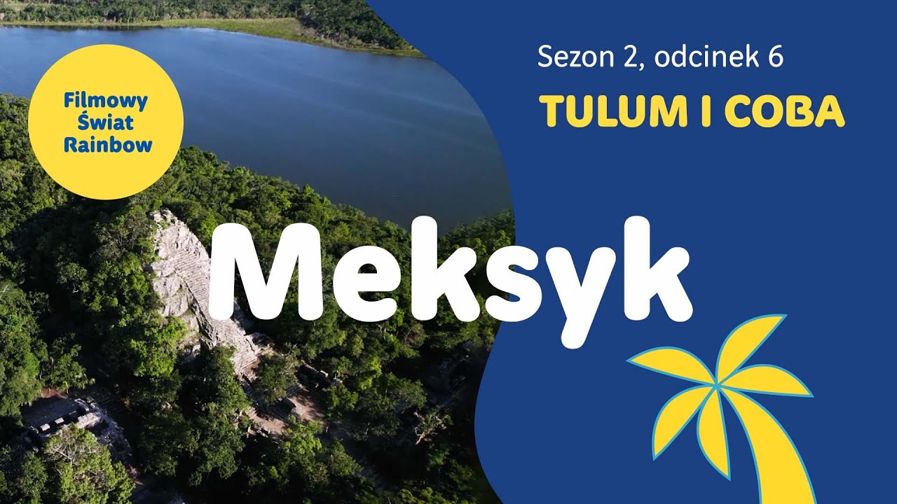Meksyk - Tulum i Coba - Filmowy Świat Rainbow, - sezon 2, odcinek 6.