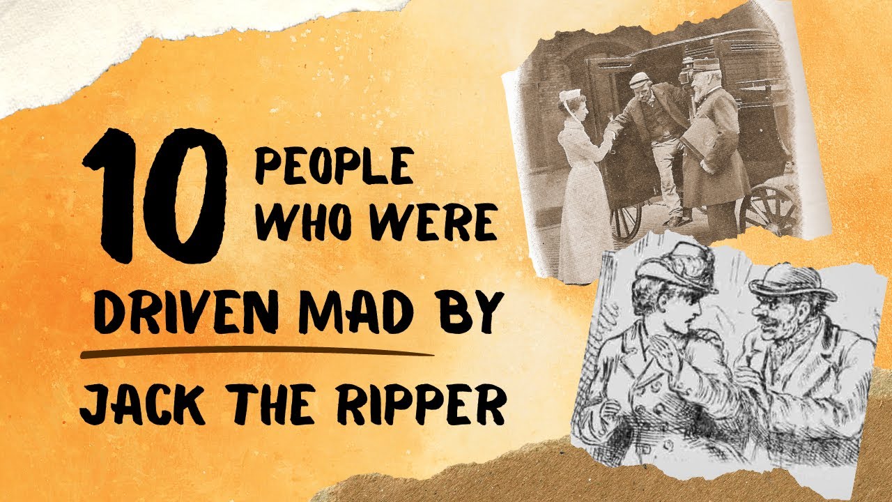 The Tragic Stories Of 10 People Who Were Driven Mad By Jack The Ripper.
