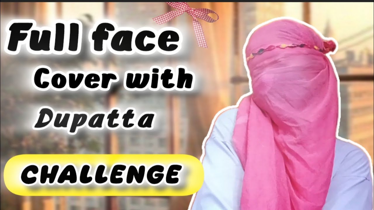 Full Face Cover with Dupatta Challenge | Challenge video | Face cover 🎀