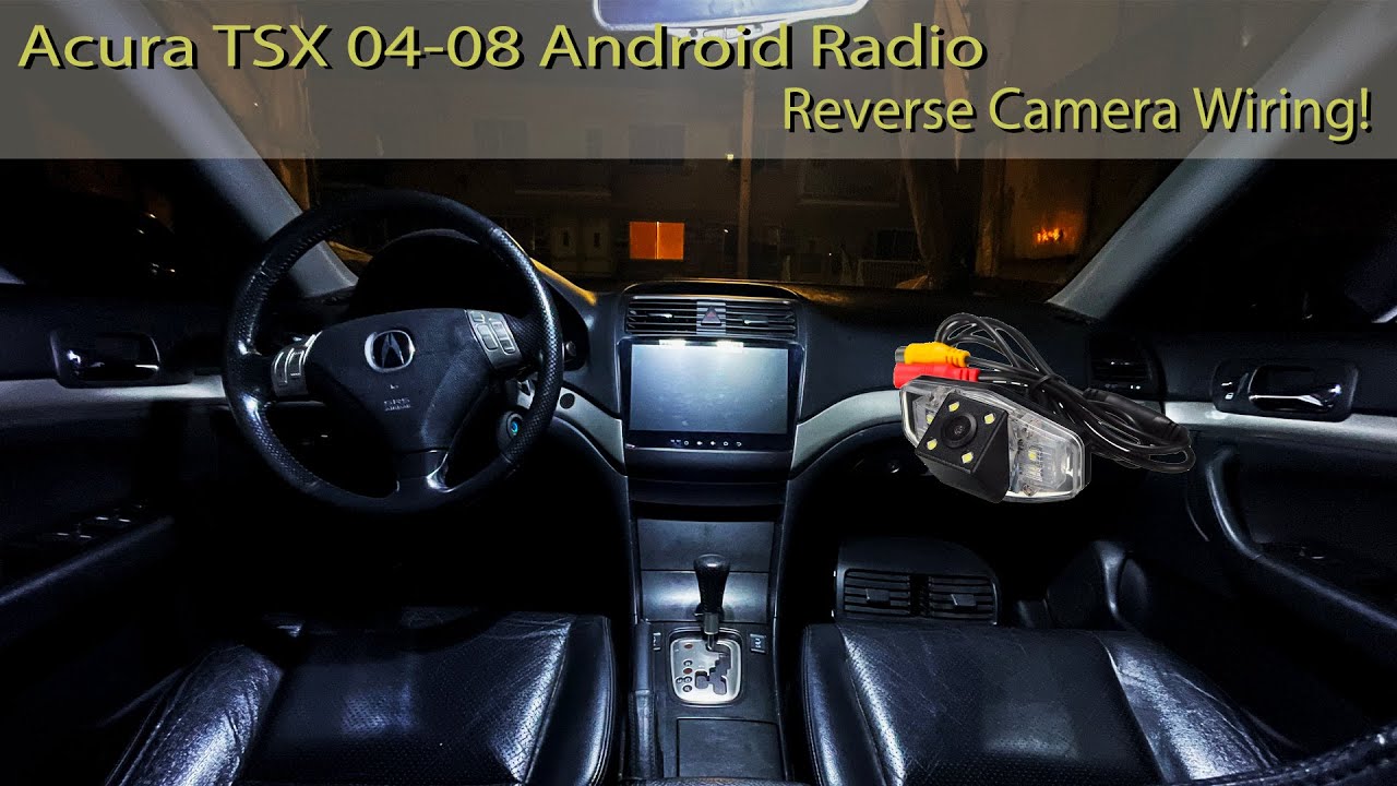 Reverse Camera Wiring! - Acura TSX 04-08 Android Radio