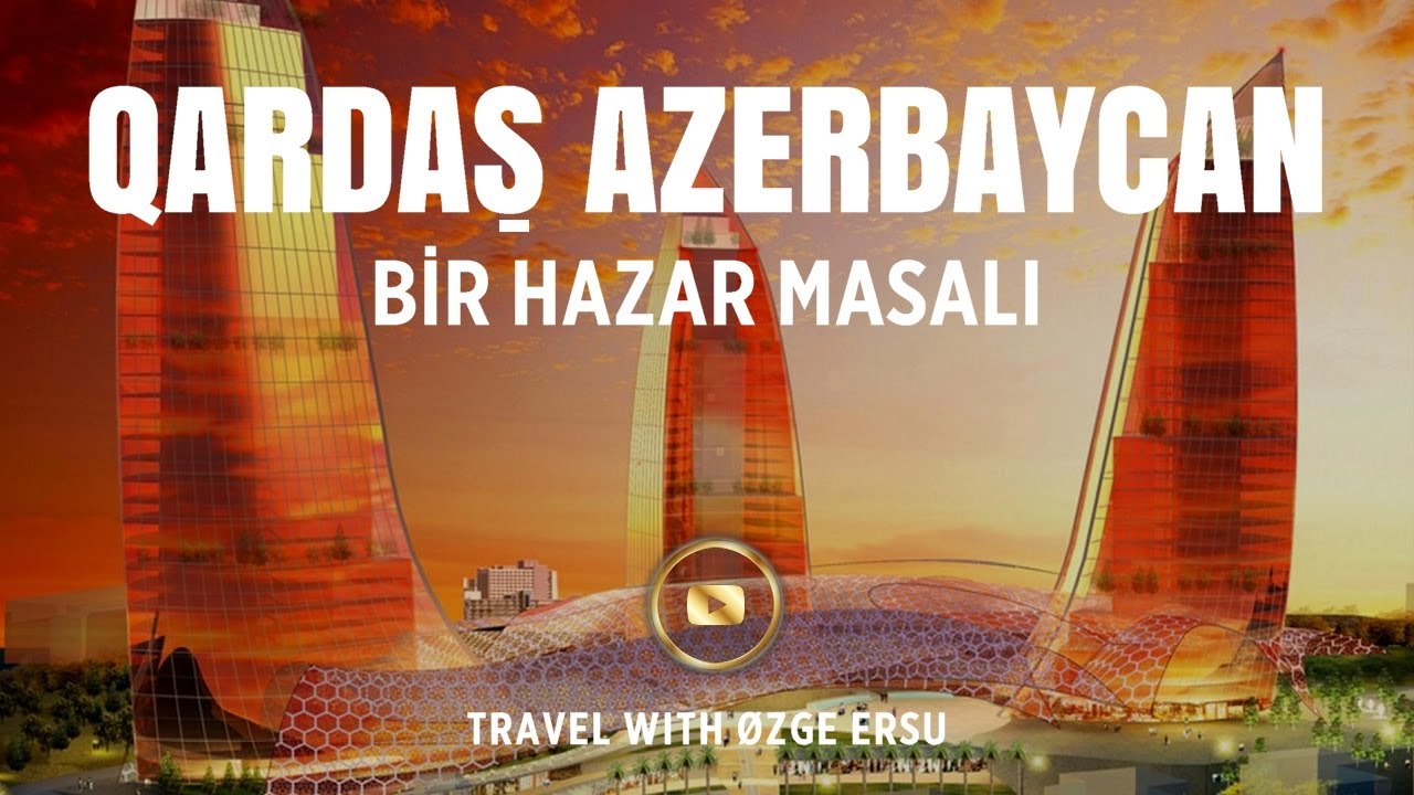 ÖZGE ERSU GEZİLERİ · QARDAŞ AZERBEYCAN