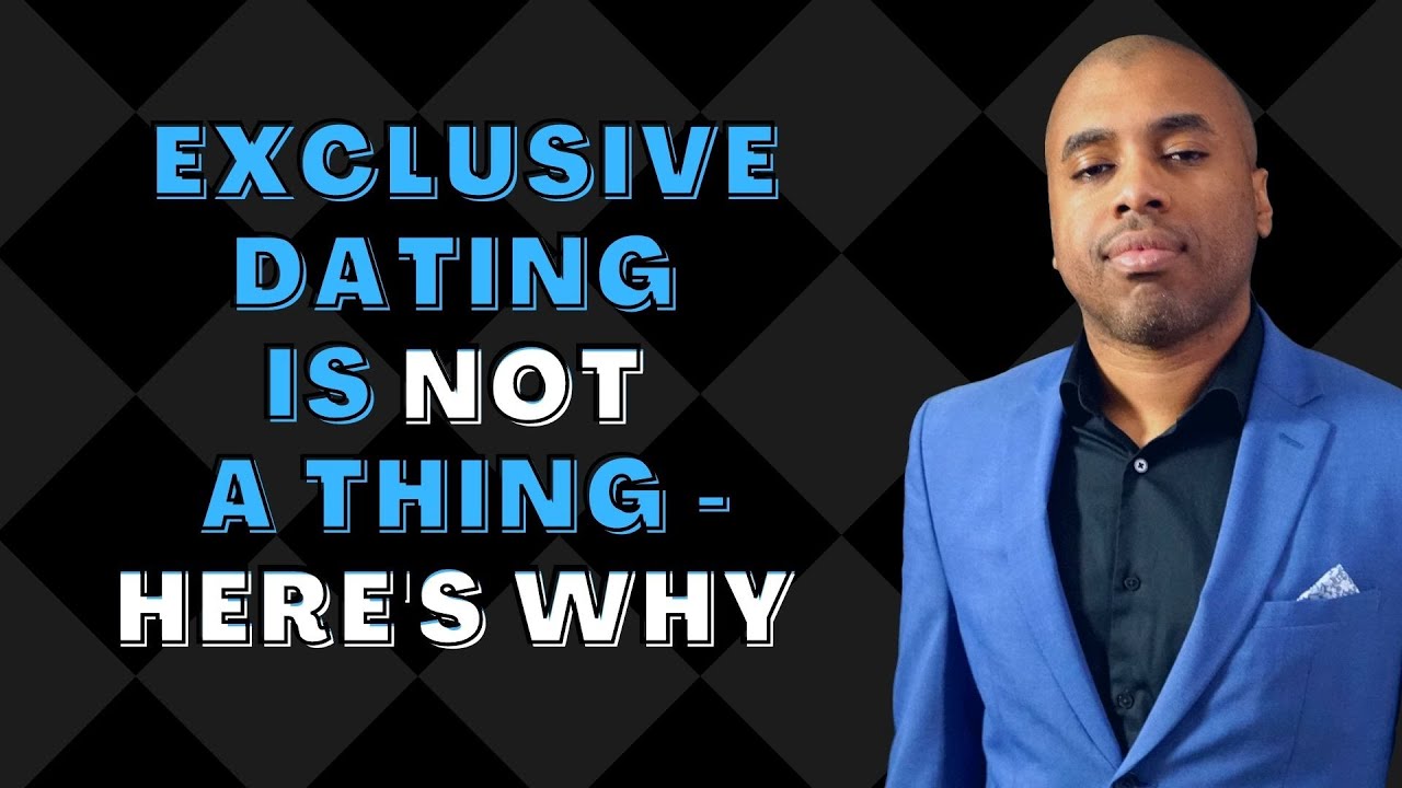 Exclusive Dating is NOT a Thing - Here's Why | Exclusive Dating vs. Being in a Relationship