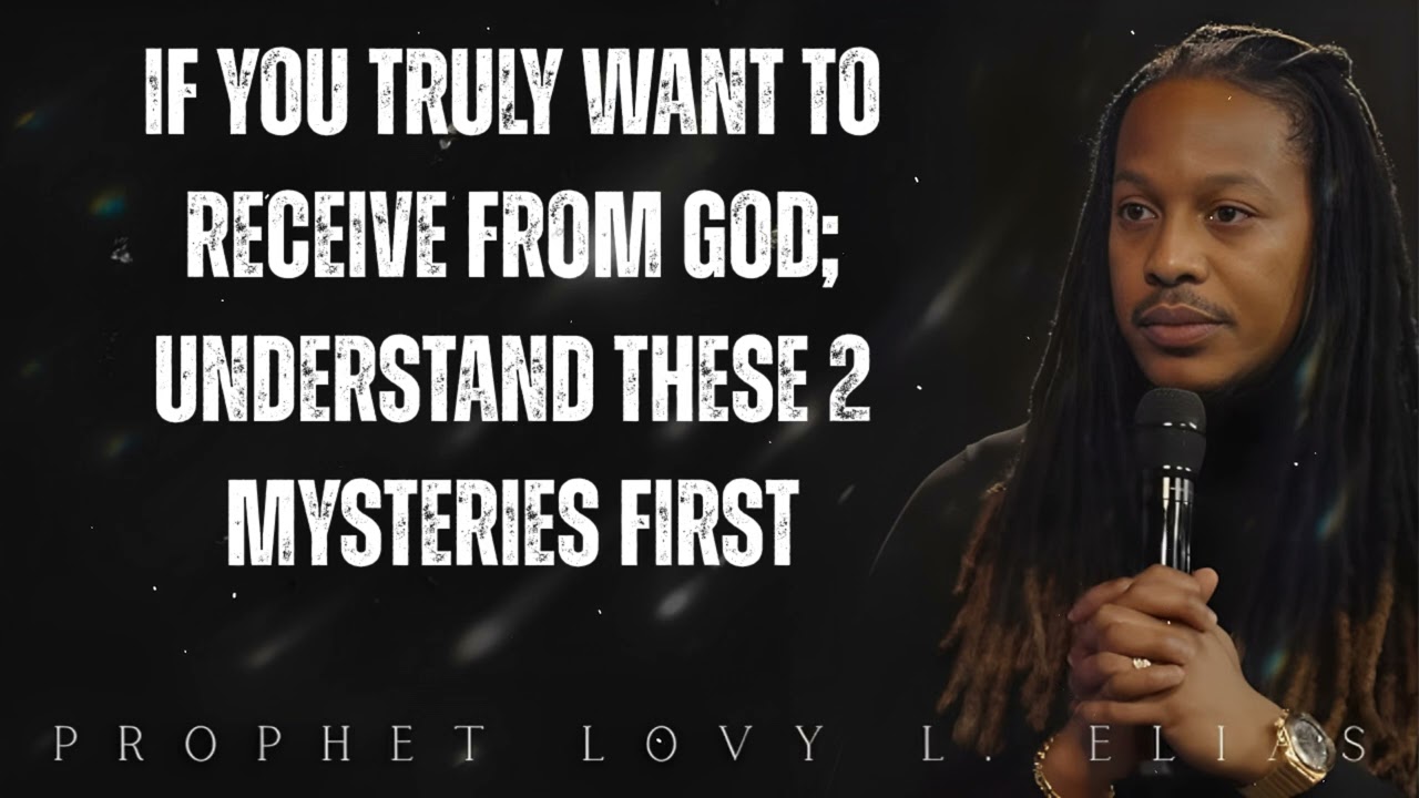 if you TRULY want to RECEIVE FROM GOD; Understand these 2 Mysteries First - Prophet Lovy Elias