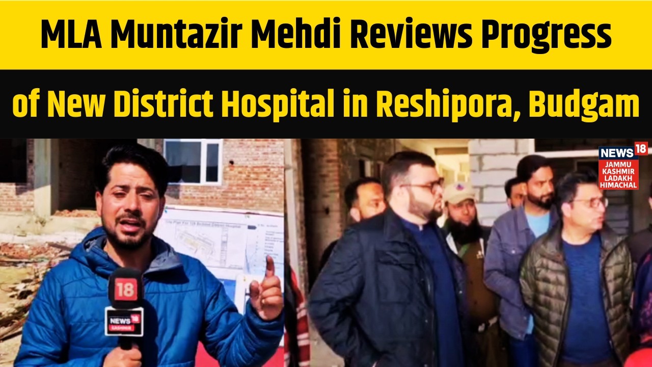 MLA Muntazir Mehdi Reviews Progress of New District Hospital in Reshipora, Budgam |News18 JKLH |N18V
