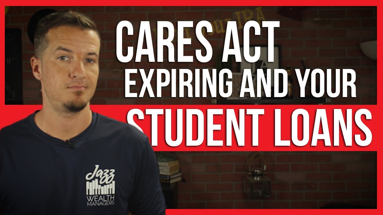 CARES Act expiring and your student loans.