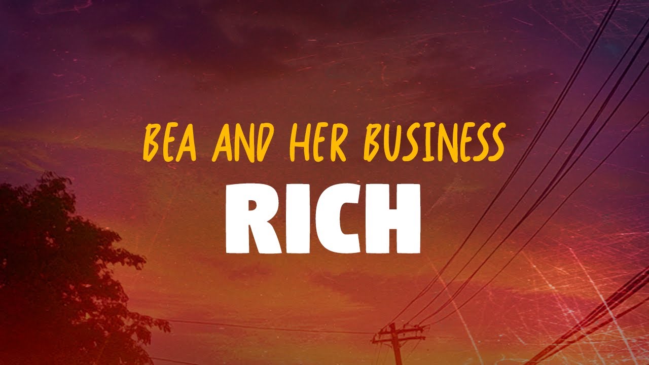 Bea and her Business - Rich (Lyrics)