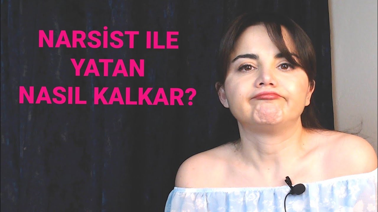 NARSİST İLE YATAN, NASIL KALKAR?