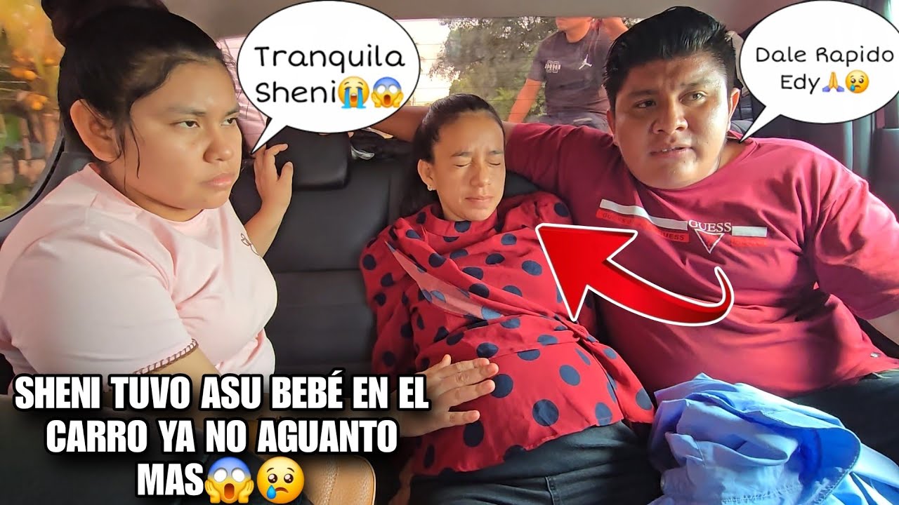 URGENTE Adentro Del Carro Se Le Vino El Bebé A SHENI😱DAYSI Llora Al Ver Como Esta Sufri3ndo SHENI😭🙏 