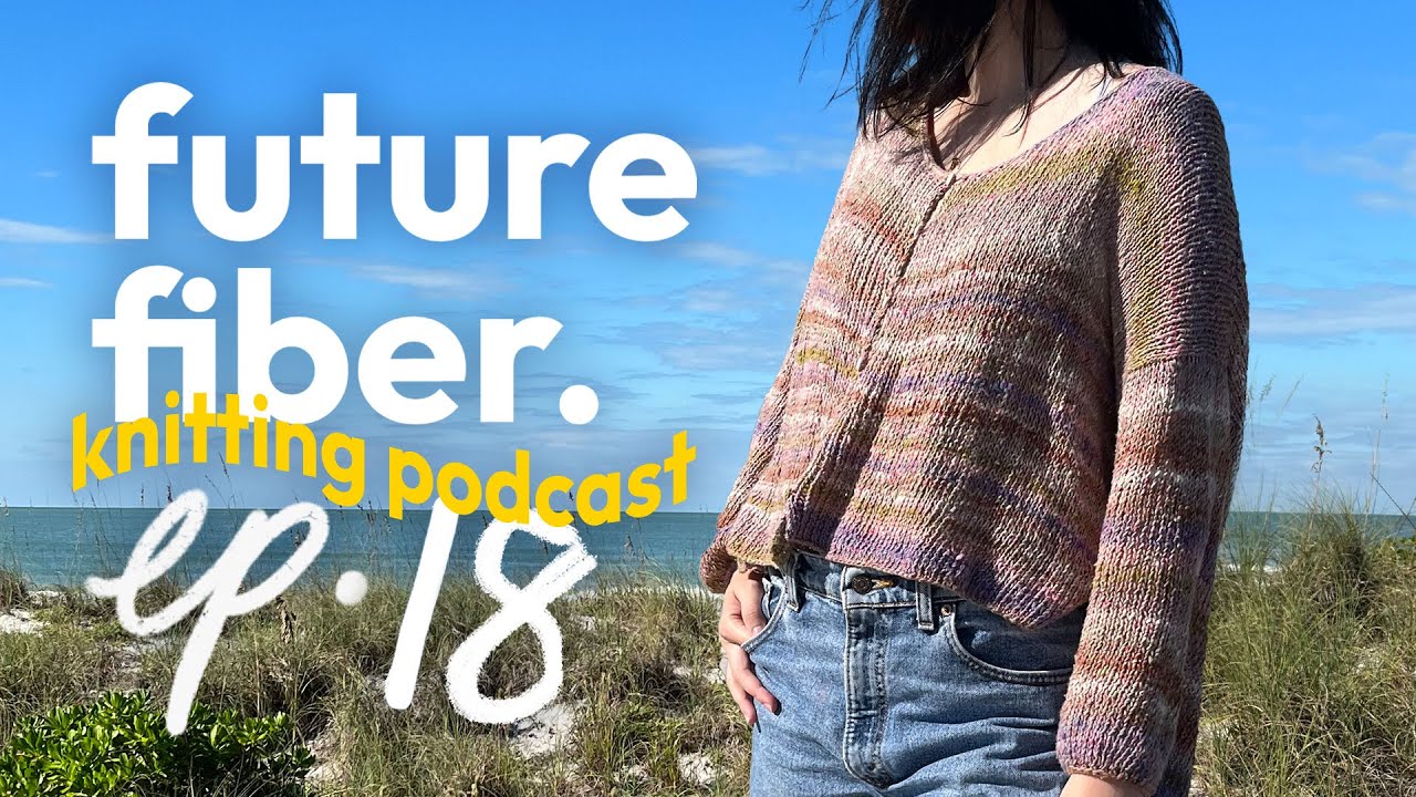 My new go to summer cardigan + Rhinebeck thoughts | ep 18 | future fiber knitting podcast