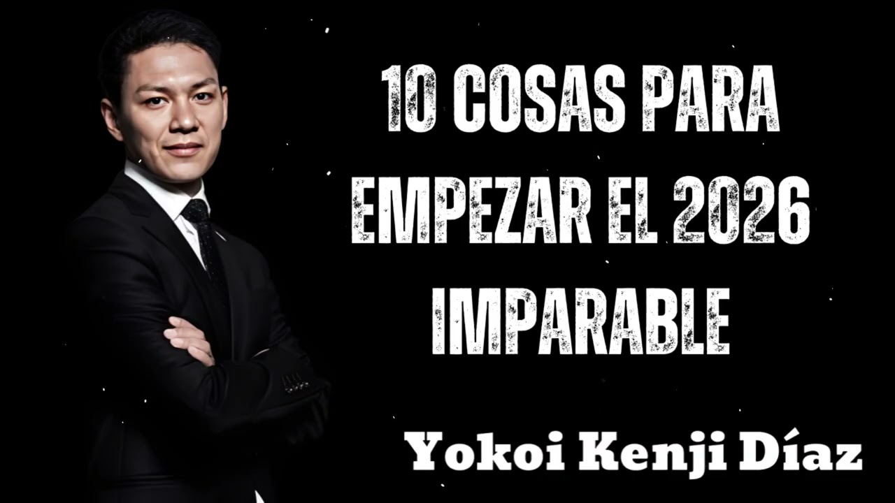 10 COSAS Para EMPEZAR El 2026 IMPARABLE | No Empieces Sin Hacer Esto- Yokoi Kenji 2025