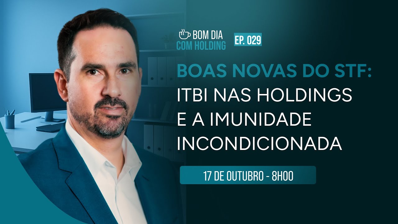 Boas novas do STF: ITBI nas Holdings e a Imunidade Incondicionada - Ep 29