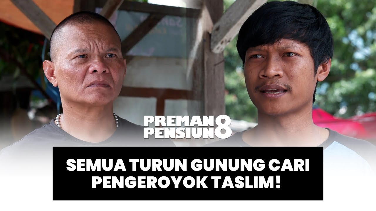 PREMAN PENSIUN 8: SOLID! SEMUA TURUN GUNUNG CARI PENGEROYOK TASLIM! 