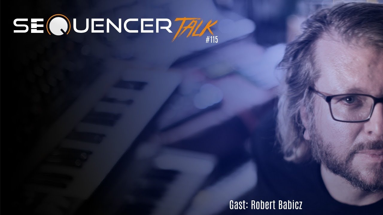 SequencerTalk 115 - Robert Babicz   [ letzter Talk 2021 ]