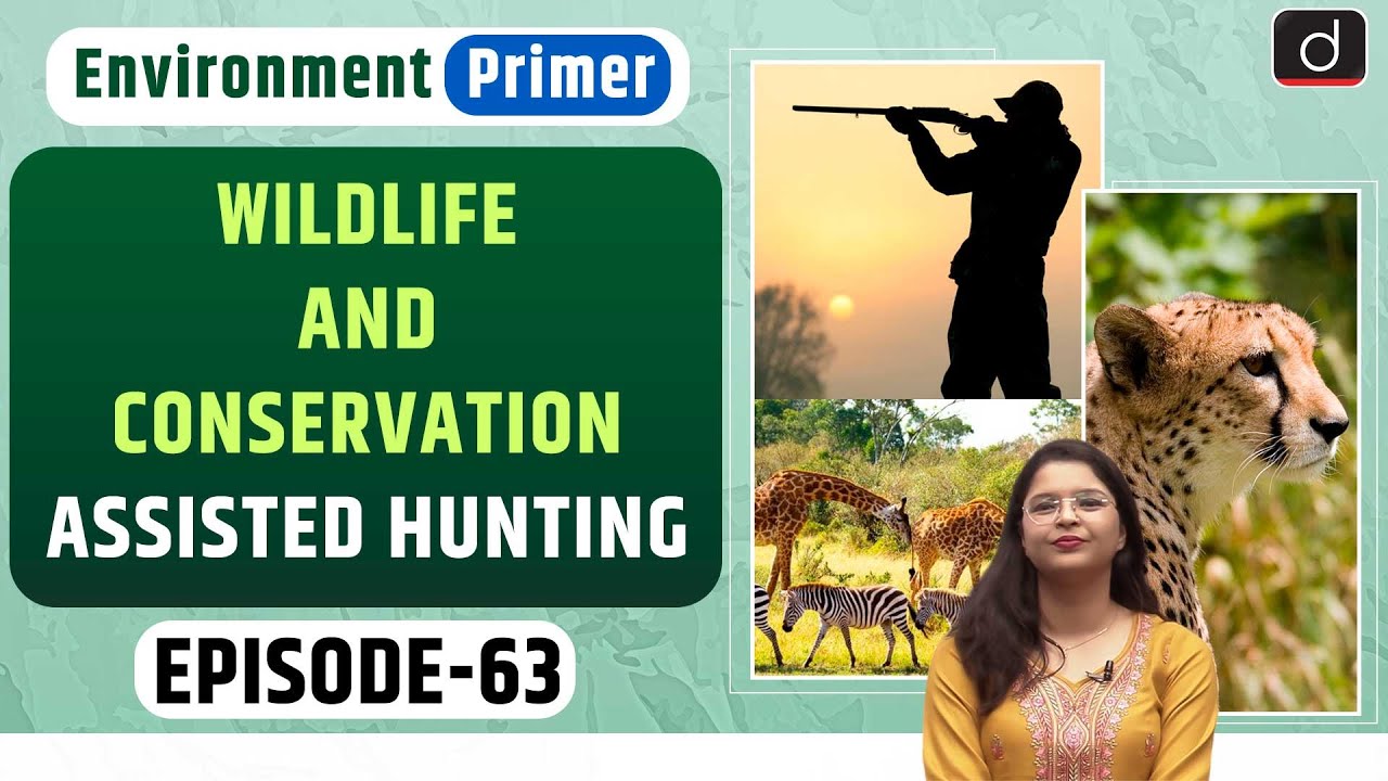 Wildlife Conservation and Assisted Hunting | Environment Primer | Drishti IAS English