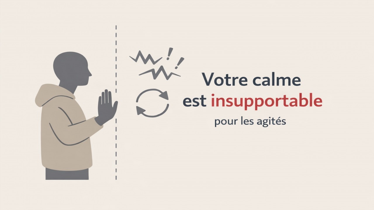Pourquoi ton calme est insupportable pour les agités