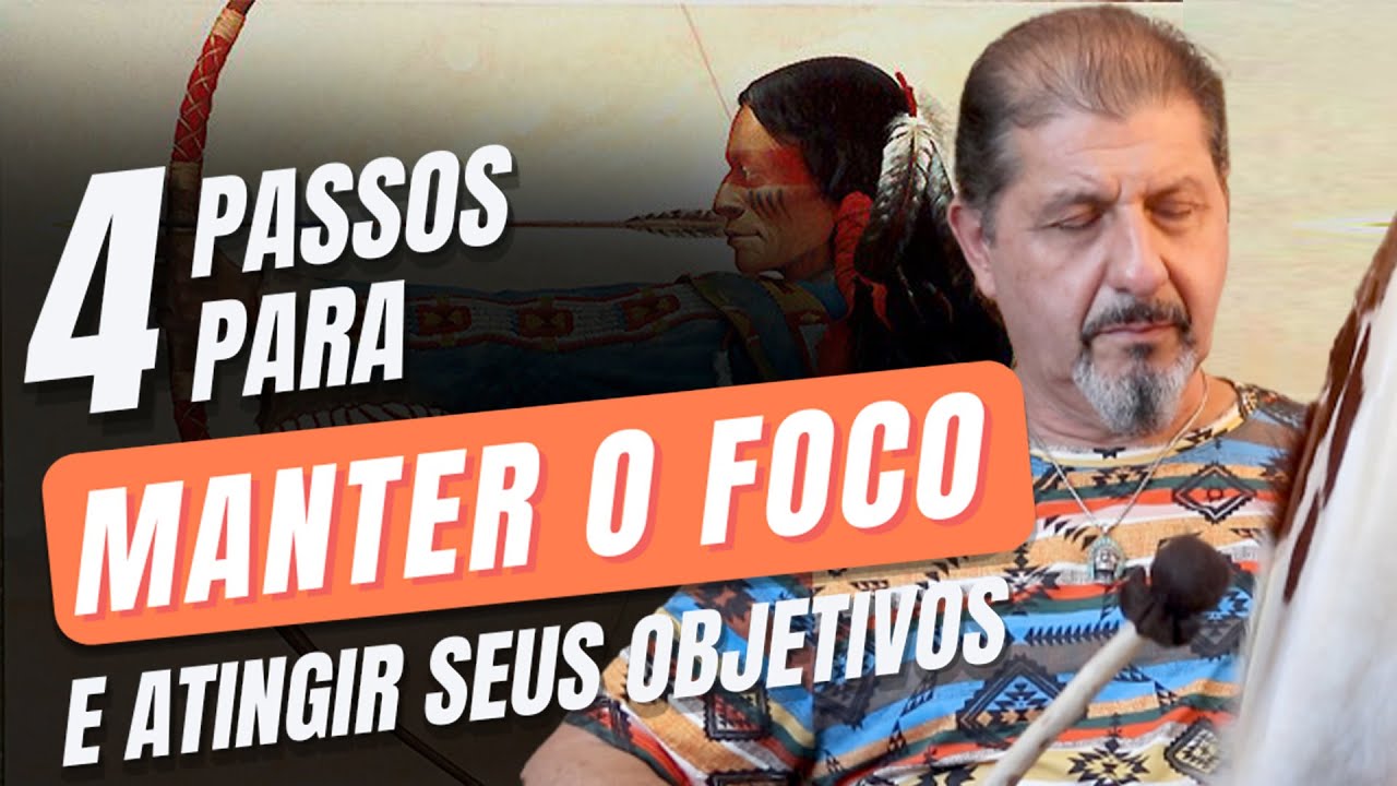 Como manter o foco e atingir seus objetivos? Siga esses 4 Passos! | Xamanismo em Você 288